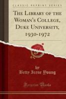 The Library of the Woman's College, Duke University, 1930-1972 (Classic Reprint)
