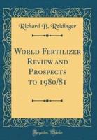 World Fertilizer Review and Prospects to 1980/81 (Classic Reprint)