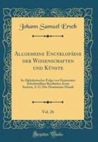 Allgemeine Encyklopadie Der Wissenschaften Und Kunste, Vol. 26