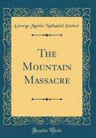 The Mountain Massacre (Classic Reprint)