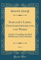 Schiller's Leben, Geistesentwickelung Und Werke, Vol. 1