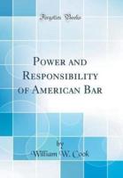 Power and Responsibility of American Bar (Classic Reprint)