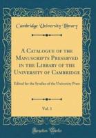 A Catalogue of the Manuscripts Preserved in the Library of the University of Cambridge, Vol. 1