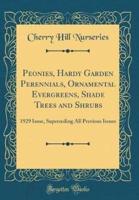 Peonies, Hardy Garden Perennials, Ornamental Evergreens, Shade Trees and Shrubs