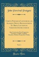 Corpus Poetarum Latinorum a Se Aliisque Denuo Recognitorum Et Brevi Lectionum Varietate Instructorum, Vol. 1