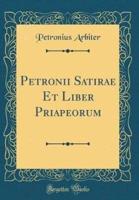 Petronii Satirae Et Liber Priapeorum (Classic Reprint)