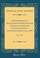 Groherzoglich Mecklenburg-Strelitzscher Offizieller Anzeiger Fur Gesetzgebung Und Staatsverwaltung, 1886