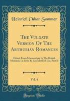 The Vulgate Version of the Arthurian Romances, Vol. 4