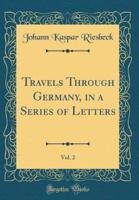 Travels Through Germany, in a Series of Letters, Vol. 2 (Classic Reprint)