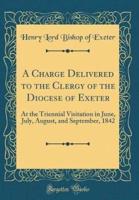 A Charge Delivered to the Clergy of the Diocese of Exeter