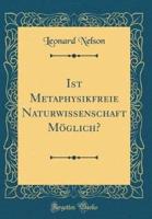 Ist Metaphysikfreie Naturwissenschaft Moglich? (Classic Reprint)