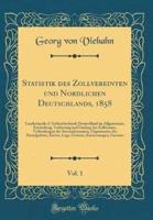 Statistik Des Zollvereinten Und Nï¿½rdlichen Deutschlands, 1858, Vol. 1