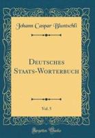 Deutsches Staats-Wï¿½rterbuch, Vol. 5 (Classic Reprint)