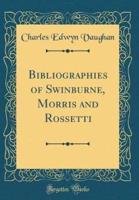 Bibliographies of Swinburne, Morris and Rossetti (Classic Reprint)