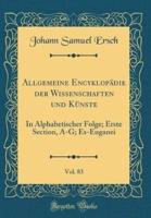 Allgemeine Encyklopadie Der Wissenschaften Und Kunste, Vol. 83