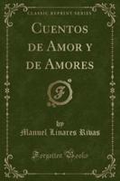 Cuentos De Amor Y De Amores (Classic Reprint)