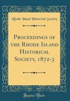 Proceedings of the Rhode Island Historical Society, 1872-3 (Classic Reprint)