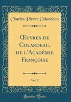 Oeuvres De Colardeau, De L'Acadï¿½mie Franï¿½oise, Vol. 2 (Classic Reprint)
