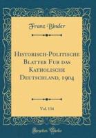 Historisch-Politische Blï¿½tter Fï¿½r Das Katholische Deutschland, 1904, Vol. 134 (Classic Reprint)