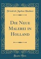 Die Neue Malerei in Holland (Classic Reprint)