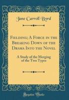 Fielding; A Force in the Breaking Down of the Drama Into the Novel