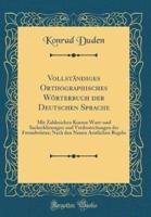 Vollstï¿½ndiges Orthographisches Wï¿½rterbuch Der Deutschen Sprache