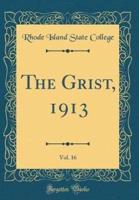 The Grist, 1913, Vol. 16 (Classic Reprint)