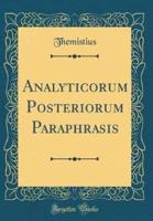 Analyticorum Posteriorum Paraphrasis (Classic Reprint)