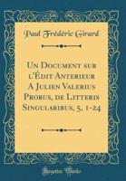 Un Document Sur L'ï¿½dit Anterieur a Julien Valerius Probus, De Litteris Singularibus, 5, 1-24 (Classic Reprint)
