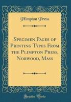 Specimen Pages of Printing Types from the Plimpton Press, Norwood, Mass (Classic Reprint)
