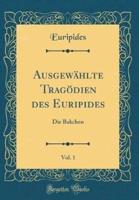 Ausgewï¿½hlte Tragï¿½dien Des Euripides, Vol. 1