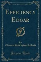 Efficiency Edgar (Classic Reprint)
