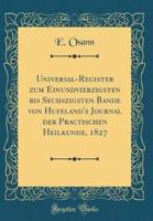 Universal-Register Zum Einundvierzigsten Bis Sechszigsten Bande Von Hufeland's Journal Der Practischen Heilkunde, 1827 (Classic Reprint)