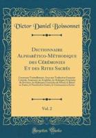 Dictionnaire Alphabetico-Methodique Des Ceremonies Et Des Rites Sacres, Vol. 2