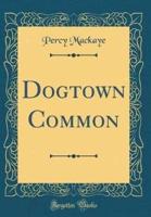 Dogtown Common (Classic Reprint)