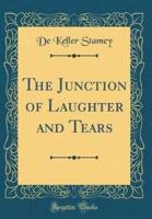 The Junction of Laughter and Tears (Classic Reprint)