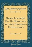 Galeni Locus Qui Est De Horologiis Veterum Emendatus Et Explicatus (Classic Reprint)