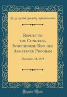 Report to the Congress, Indochinese Refugee Assistance Program