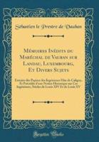 Memoires Inedits Du Marechal De Vauban Sur Landau, Luxembourg, Et Divers Sujets