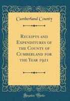 Receipts and Expenditures of the County of Cumberland for the Year 1921 (Classic Reprint)