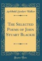 The Selected Poems of John Stuart Blackie (Classic Reprint)
