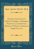 Ensayos Analiticos I Criticos Sobre La Primera Edad De La Literatura Romana I Particularmente Sobre Plauto (Classic Reprint)