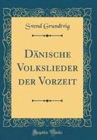 Danische Volkslieder Der Vorzeit (Classic Reprint)