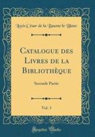 Catalogue Des Livres De La Bibliothï¿½que, Vol. 3