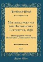 Mittheilungen Aus Der Historischen Litteratur, 1878, Vol. 6