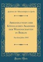 Abhandlungen Der Koniglichen Akademie Der Wissenschaften in Berlin