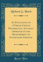 An Evaluation of a Forced-Choice Differential Accuracy Approach to the Measurement of Supervisory Empathy (Classic Reprint)