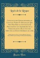 Catalogue Des Gentilshommes De Lyonnais, Forez Et Beaujolais, Qui Ont Pris Part Ou Envoye Leur Procuration Aux Assemblees De La Noblesse Pour L'Election Des Deputes Aux Etats Generaux De 1789