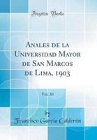 Anales De La Universidad Mayor De San Marcos De Lima, 1903, Vol. 30 (Classic Reprint)