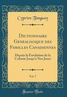 Dictionnaire Gï¿½nï¿½alogique Des Familles Canadiennes, Vol. 7